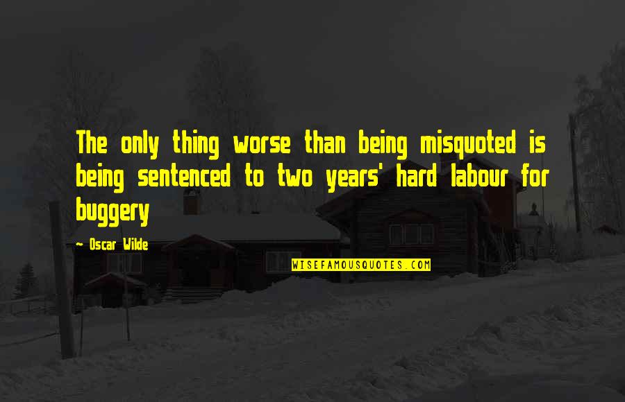 Pambazos Veracruzanos Quotes By Oscar Wilde: The only thing worse than being misquoted is Pambazos Veracruzanos Quotes By Oscar Wilde: The only thing worse than being misquoted is