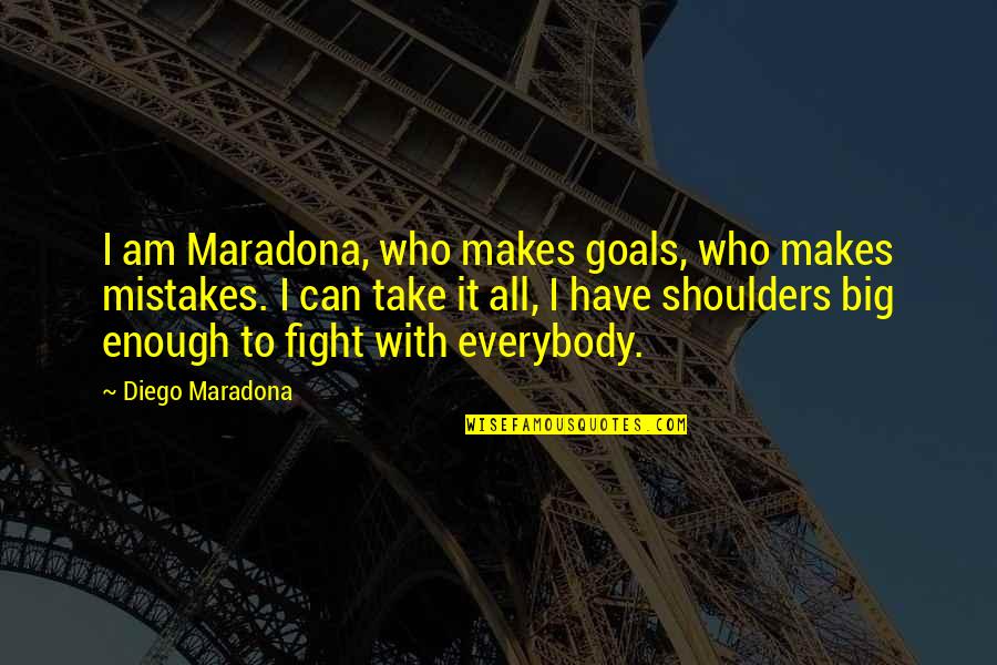 Pambou Vanessa Quotes By Diego Maradona: I am Maradona, who makes goals, who makes