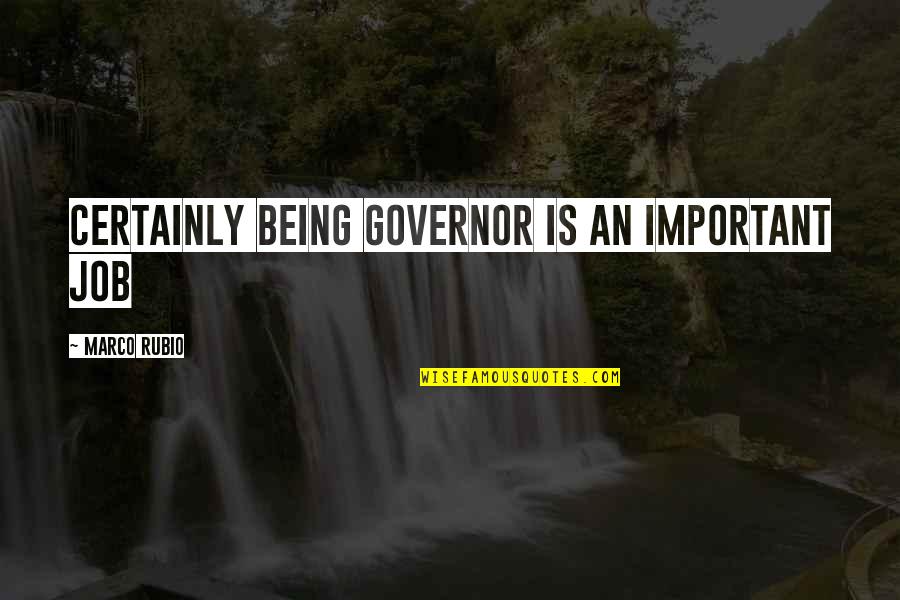 Pamboukian Quotes By Marco Rubio: Certainly being governor is an important job