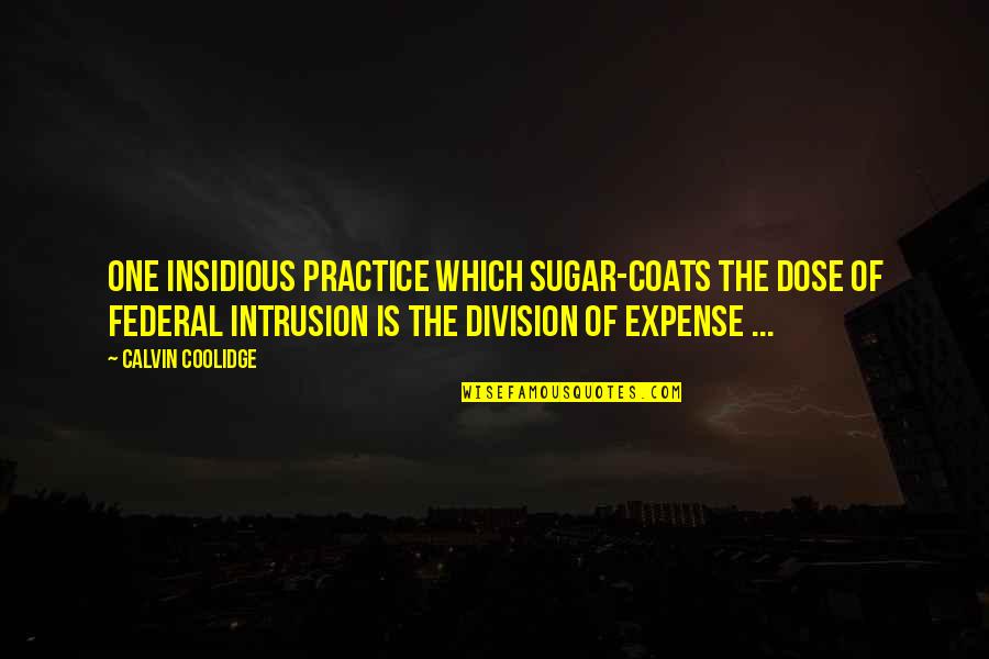 Pamby Dodge Quotes By Calvin Coolidge: One insidious practice which sugar-coats the dose of