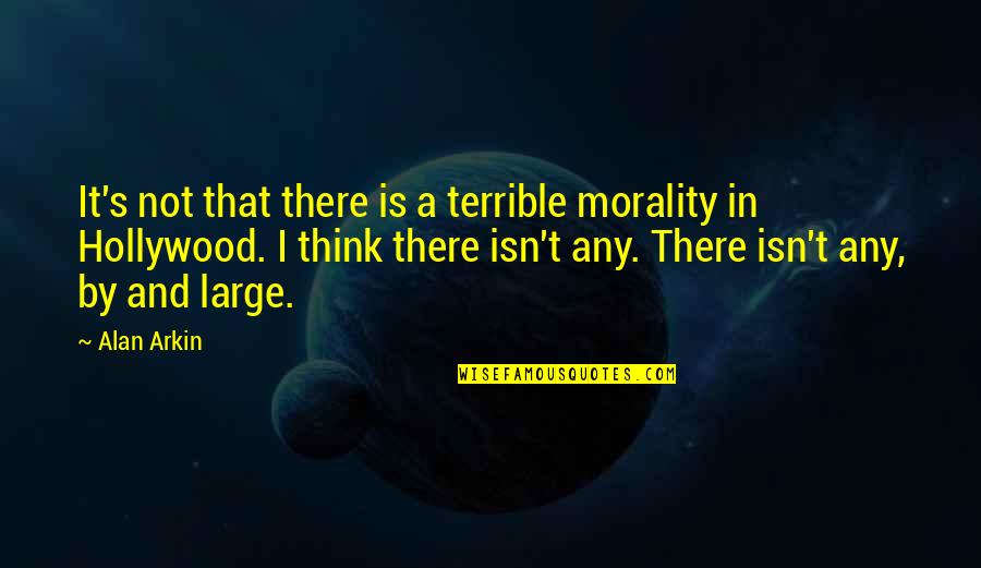 Pamby Ridgefield Quotes By Alan Arkin: It's not that there is a terrible morality Pamby Ridgefield Quotes By Alan Arkin: It's not that there is a terrible morality