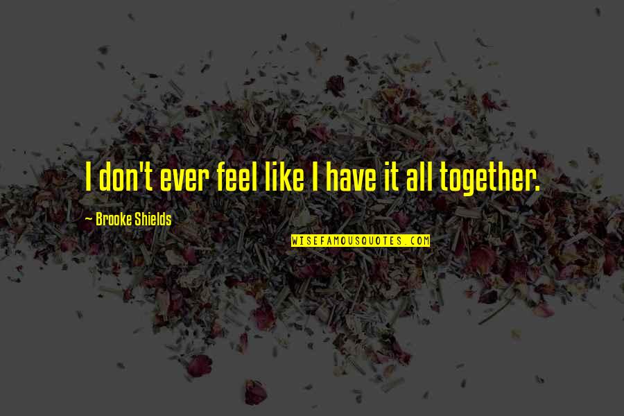 Pamela Adlon Quotes By Brooke Shields: I don't ever feel like I have it Pamela Adlon Quotes By Brooke Shields: I don't ever feel like I have it