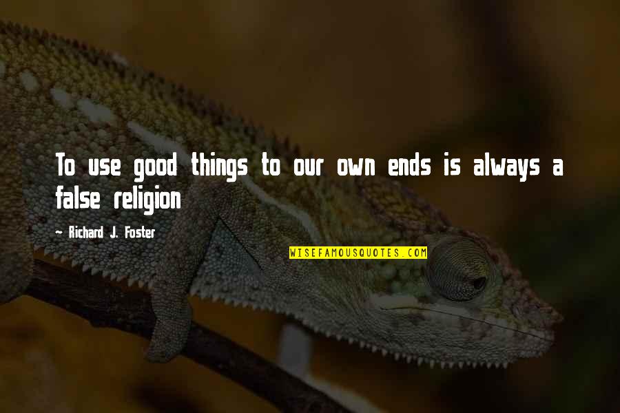 Pamela Adlon Quotes By Richard J. Foster: To use good things to our own ends Pamela Adlon Quotes By Richard J. Foster: To use good things to our own ends
