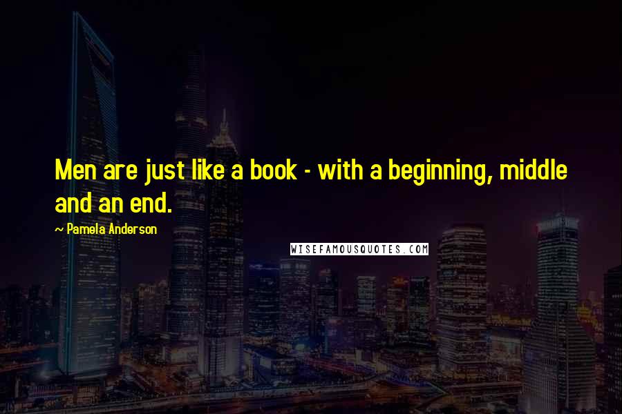 Pamela Anderson quotes: Men are just like a book - with a beginning, middle and an end.