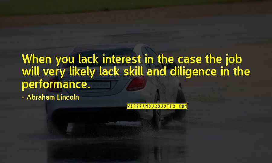 Pamela Ann Quotes By Abraham Lincoln: When you lack interest in the case the