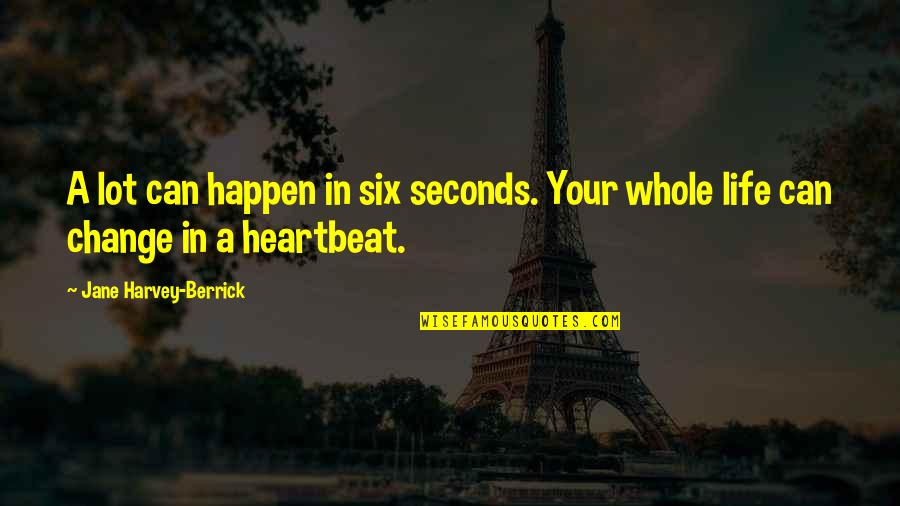 Pamela Ann Quotes By Jane Harvey-Berrick: A lot can happen in six seconds. Your