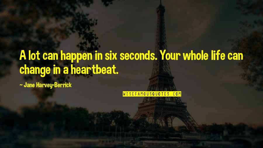 Pamela Ann Quotes By Jane Harvey-Berrick: A lot can happen in six seconds. Your Pamela Ann Quotes By Jane Harvey-Berrick: A lot can happen in six seconds. Your