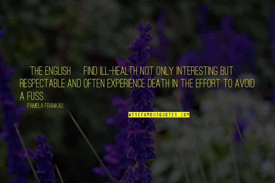 Pamela Frankau Quotes By Pamela Frankau: [The English] find ill-health not only interesting but
