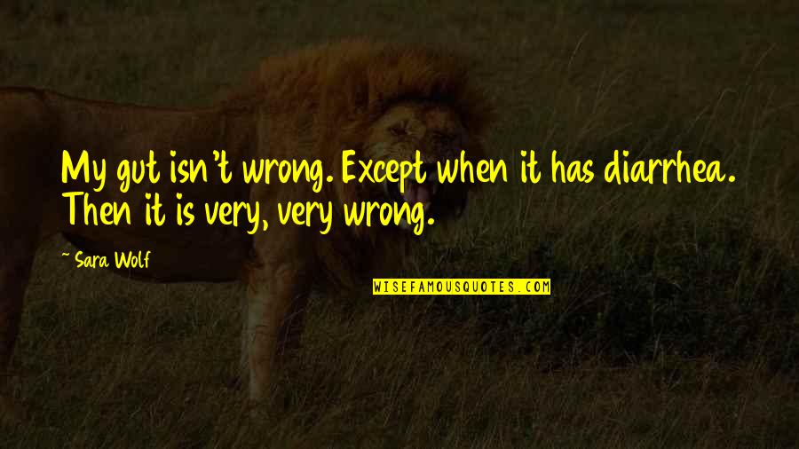 Pamela Frankau Quotes By Sara Wolf: My gut isn't wrong. Except when it has