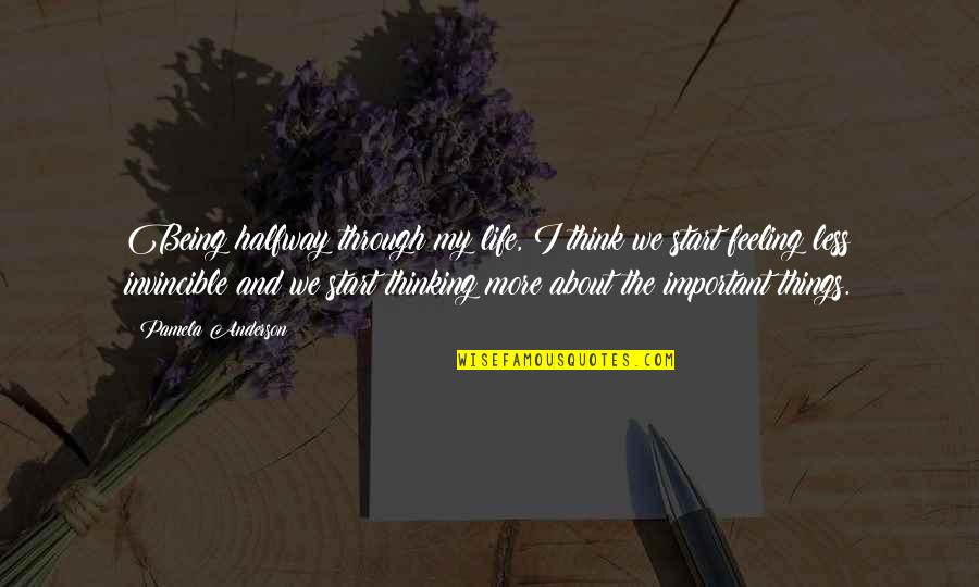 Pamela Important Quotes By Pamela Anderson: Being halfway through my life, I think we Pamela Important Quotes By Pamela Anderson: Being halfway through my life, I think we