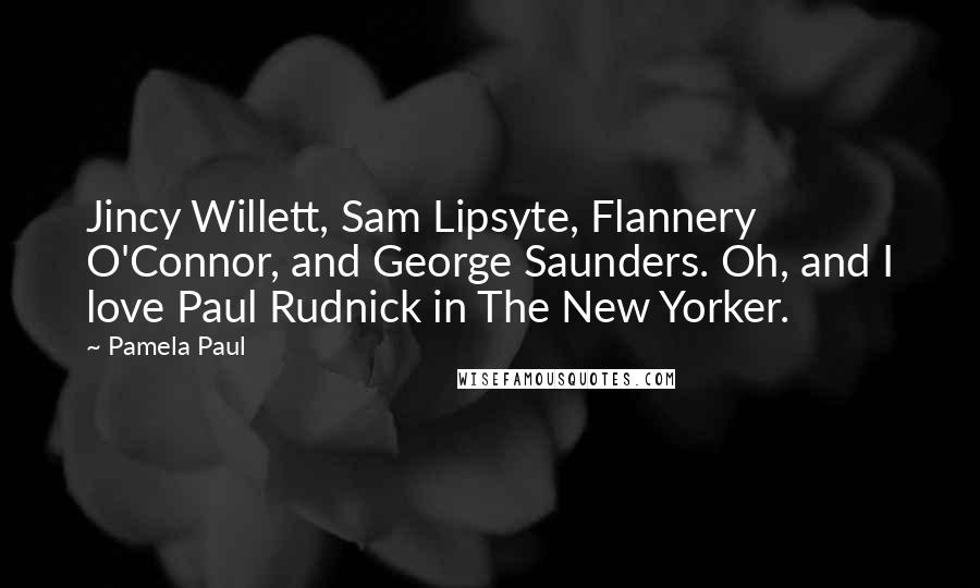 Pamela Paul quotes: Jincy Willett, Sam Lipsyte, Flannery O'Connor, and George Saunders. Oh, and I love Paul Rudnick in The New Yorker.