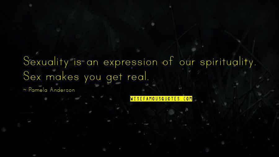 Pamela Quotes By Pamela Anderson: Sexuality is an expression of our spirituality. Sex Pamela Quotes By Pamela Anderson: Sexuality is an expression of our spirituality. Sex