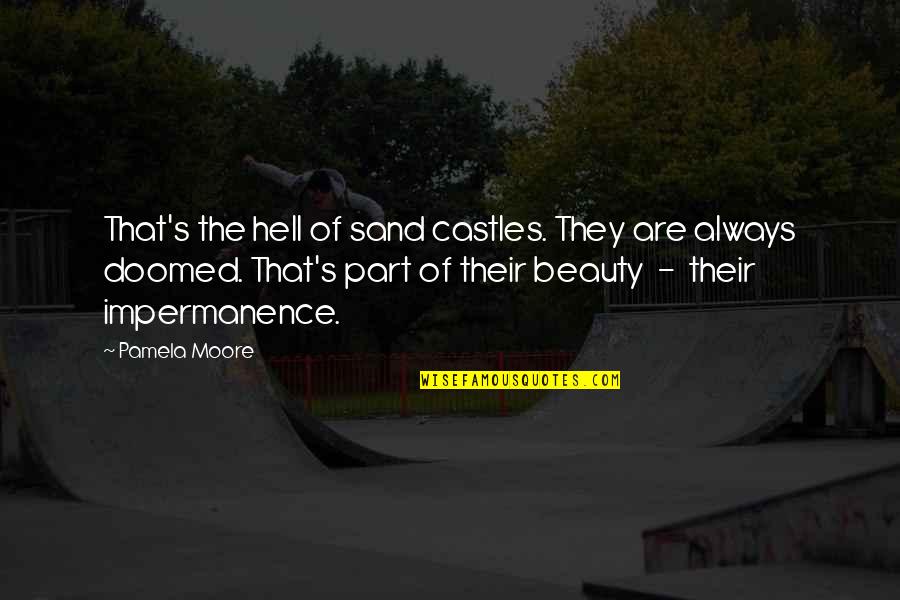 Pamela Quotes By Pamela Moore: That's the hell of sand castles. They are Pamela Quotes By Pamela Moore: That's the hell of sand castles. They are