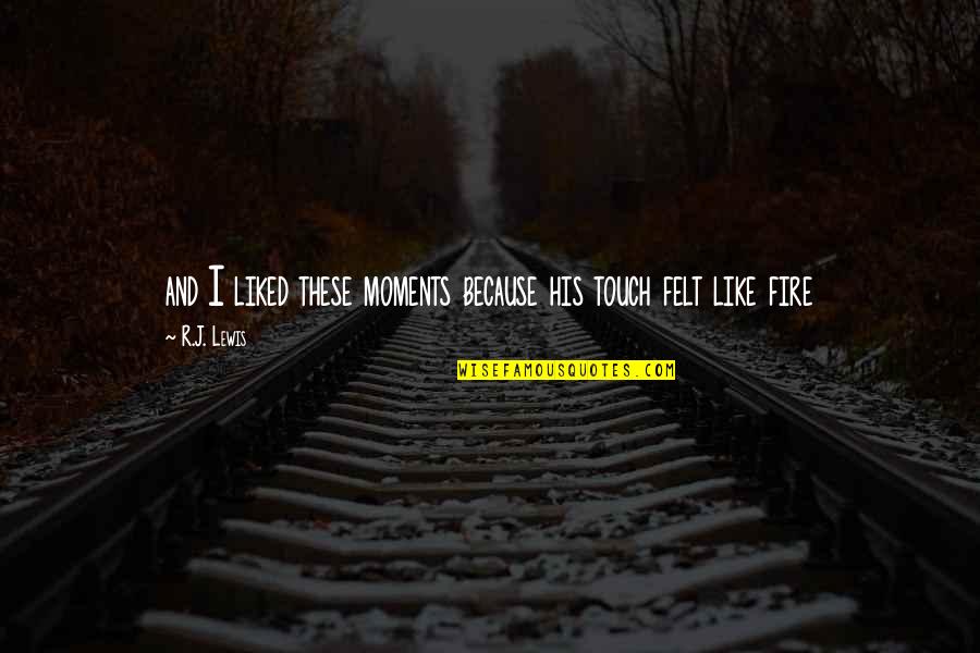 Pamela Richardson Quotes By R.J. Lewis: and I liked these moments because his touch