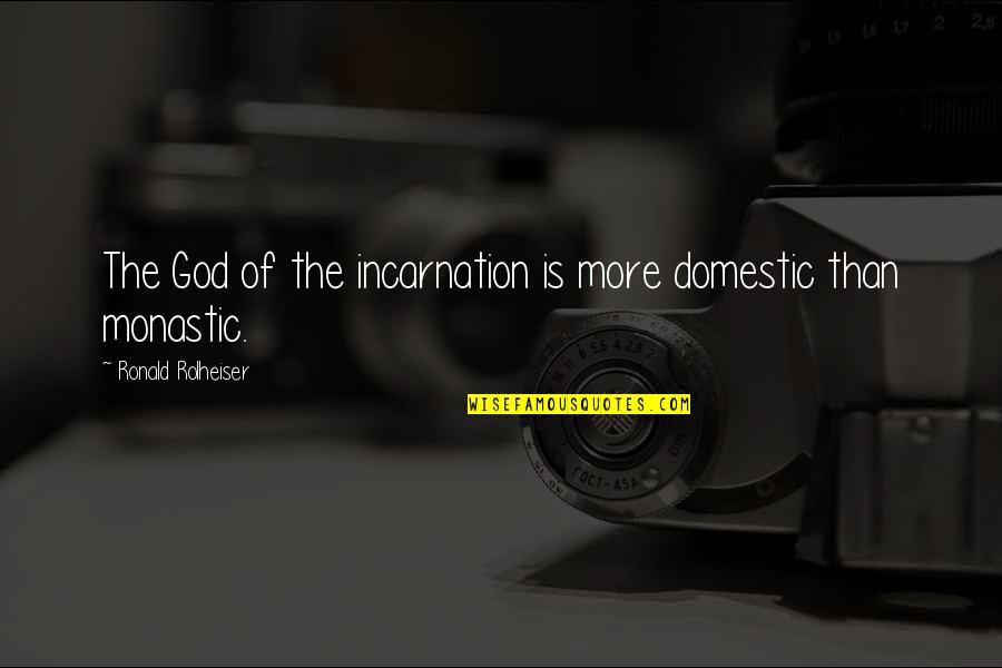 Pamela Winchell Quotes By Ronald Rolheiser: The God of the incarnation is more domestic