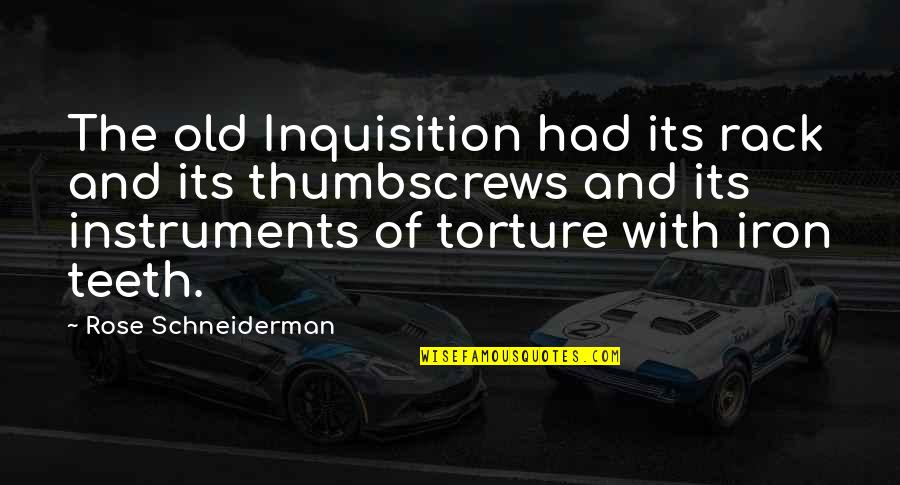 Pamela Winchell Quotes By Rose Schneiderman: The old Inquisition had its rack and its Pamela Winchell Quotes By Rose Schneiderman: The old Inquisition had its rack and its