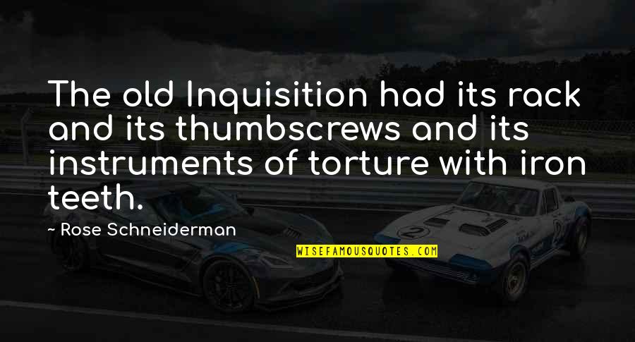 Pamela Winchell Quotes By Rose Schneiderman: The old Inquisition had its rack and its