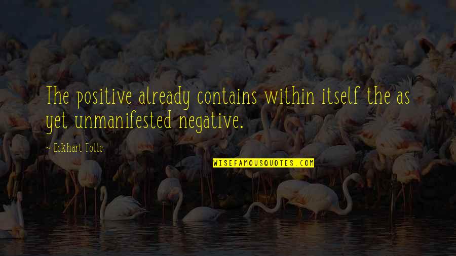 Pamelia Mann Quotes By Eckhart Tolle: The positive already contains within itself the as