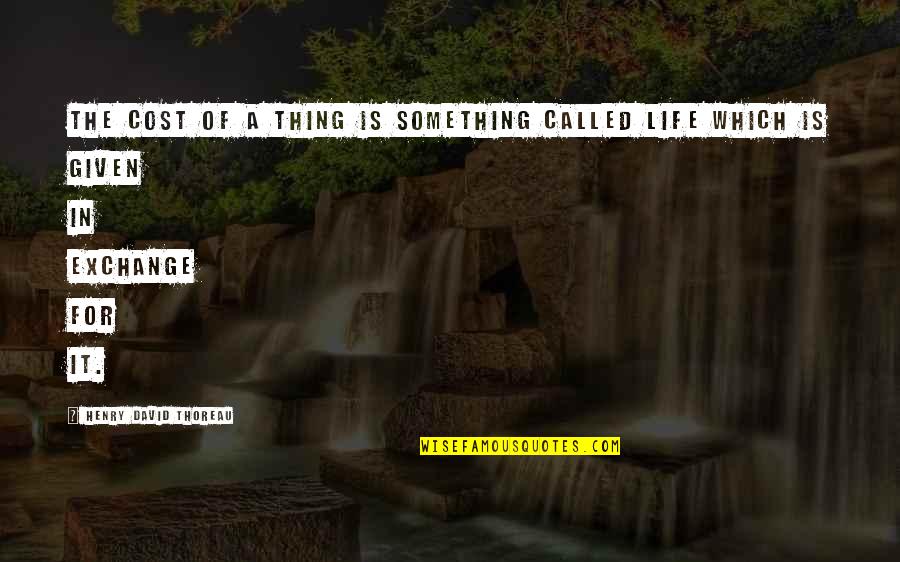 Pamelor Medication Quotes By Henry David Thoreau: The cost of a thing is something called