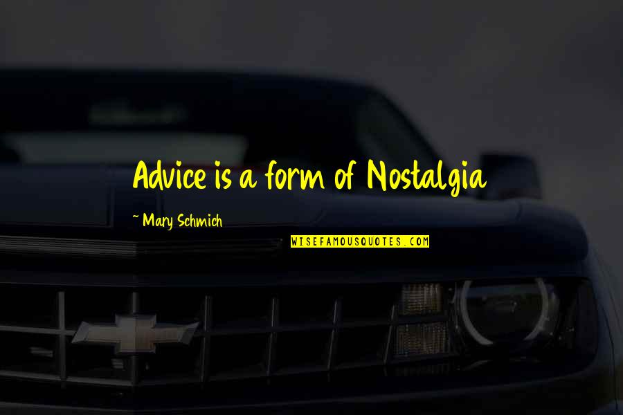 Pameran Virtual Quotes By Mary Schmich: Advice is a form of Nostalgia