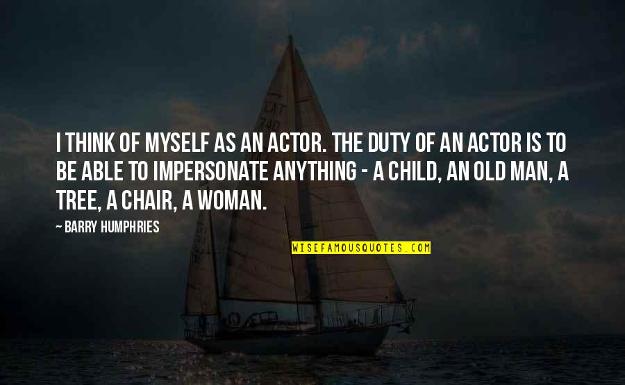 Pametno Ogledalo Quotes By Barry Humphries: I think of myself as an actor. The