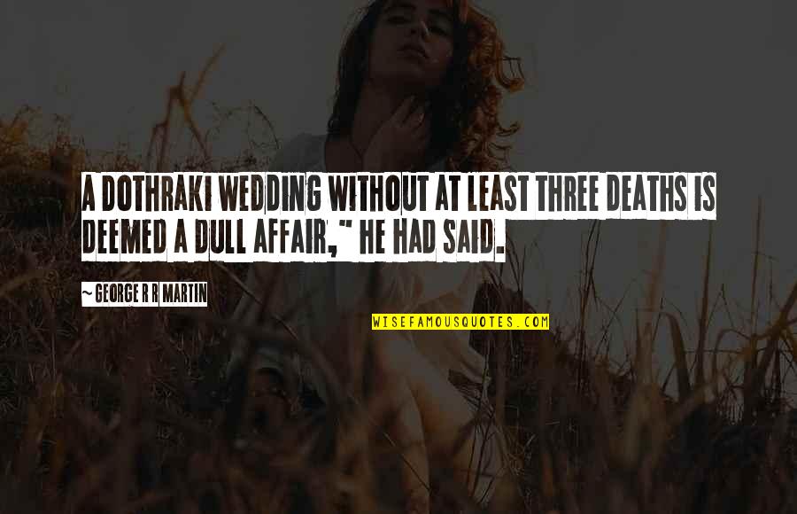 Pametno Ogledalo Quotes By George R R Martin: A Dothraki wedding without at least three deaths