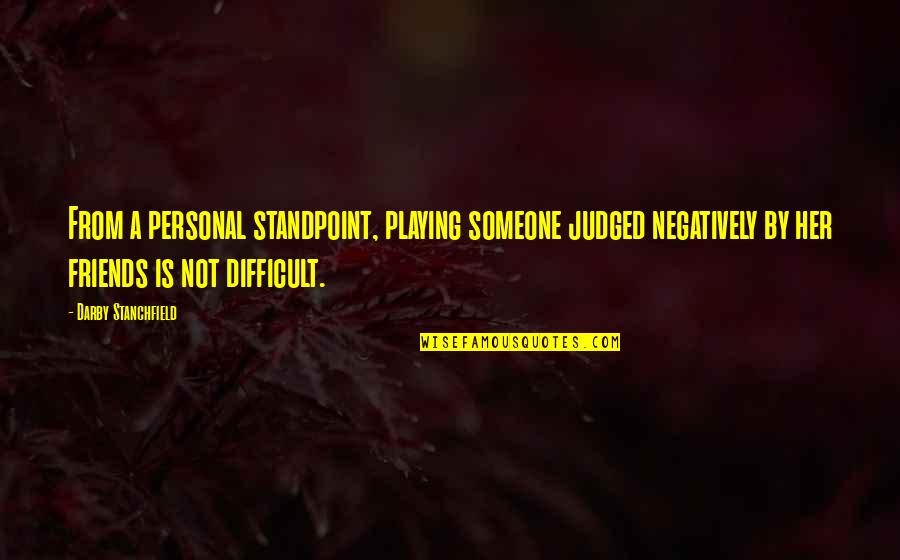 Pamfilis Karate Quotes By Darby Stanchfield: From a personal standpoint, playing someone judged negatively Pamfilis Karate Quotes By Darby Stanchfield: From a personal standpoint, playing someone judged negatively