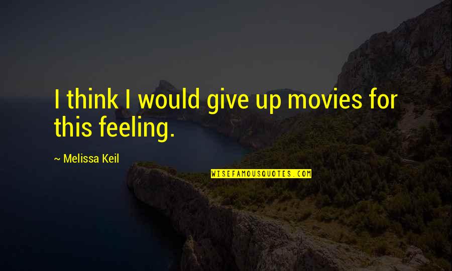 Pamfilis Karate Quotes By Melissa Keil: I think I would give up movies for Pamfilis Karate Quotes By Melissa Keil: I think I would give up movies for