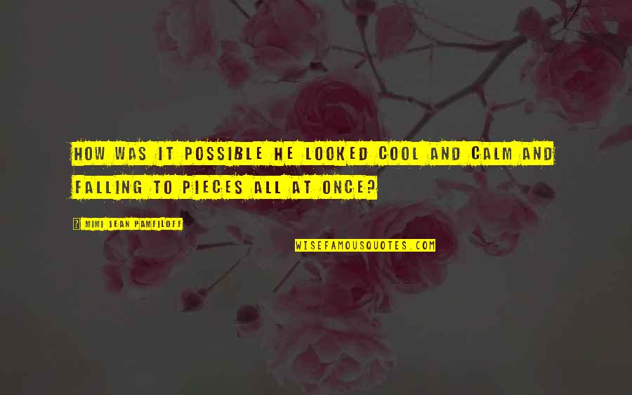 Pamfiloff Quotes By Mimi Jean Pamfiloff: How was it possible he looked cool and Pamfiloff Quotes By Mimi Jean Pamfiloff: How was it possible he looked cool and