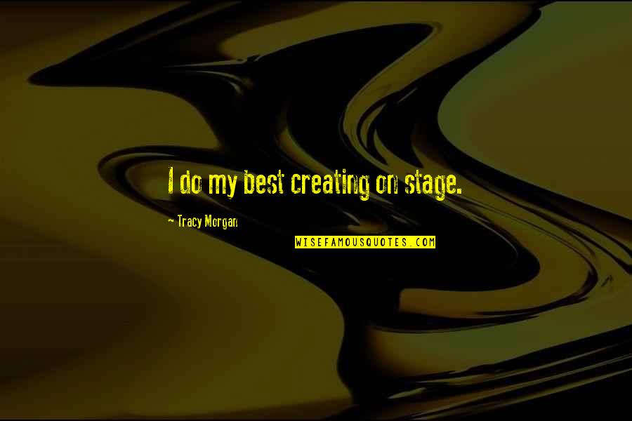 Pamilya Tagalog Quotes By Tracy Morgan: I do my best creating on stage. Pamilya Tagalog Quotes By Tracy Morgan: I do my best creating on stage.