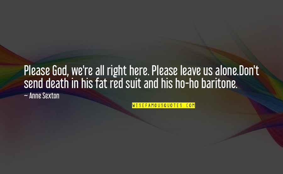 Pamilyang Extended Quotes By Anne Sexton: Please God, we're all right here. Please leave