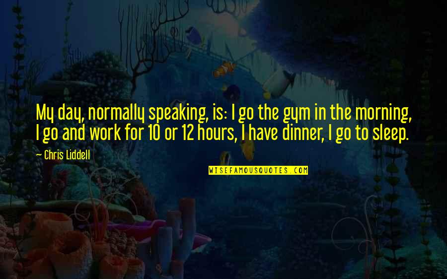 Pamilyang Extended Quotes By Chris Liddell: My day, normally speaking, is: I go the Pamilyang Extended Quotes By Chris Liddell: My day, normally speaking, is: I go the