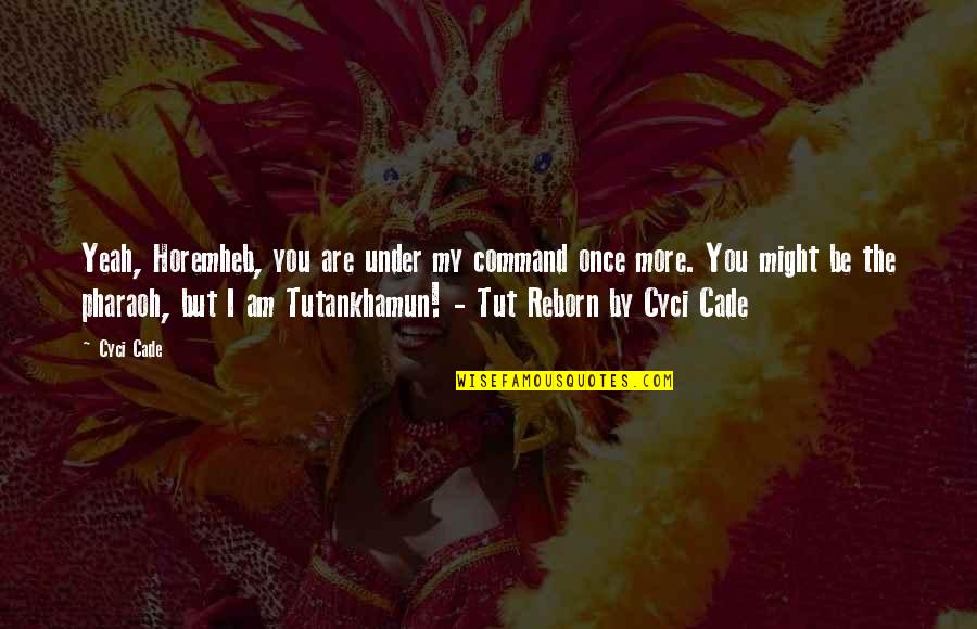 Pamina Magic Flute Quotes By Cyci Cade: Yeah, Horemheb, you are under my command once Pamina Magic Flute Quotes By Cyci Cade: Yeah, Horemheb, you are under my command once