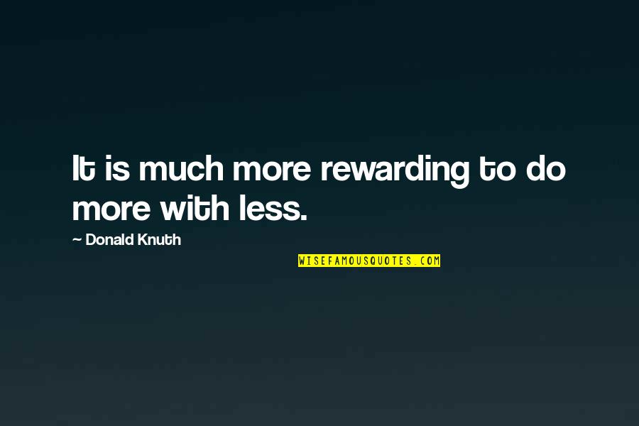 Paminsan Minsan Quotes By Donald Knuth: It is much more rewarding to do more