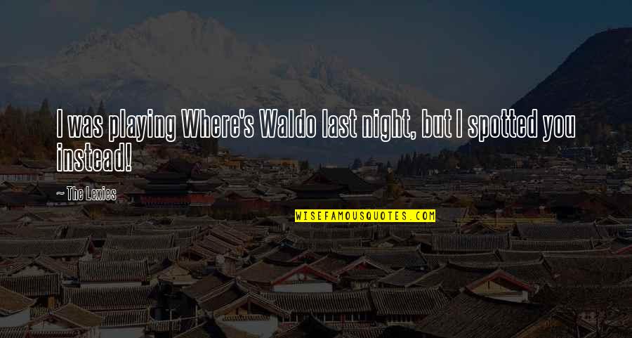 Paminta Quotes By The Lexies: I was playing Where's Waldo last night, but