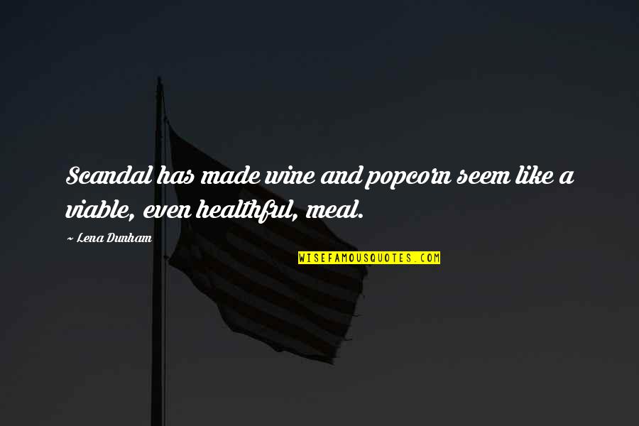 Pamintuan Mansion Quotes By Lena Dunham: Scandal has made wine and popcorn seem like