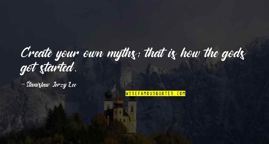 Pamio Amarillo Quotes By Stanislaw Jerzy Lec: Create your own myths; that is how the Pamio Amarillo Quotes By Stanislaw Jerzy Lec: Create your own myths; that is how the