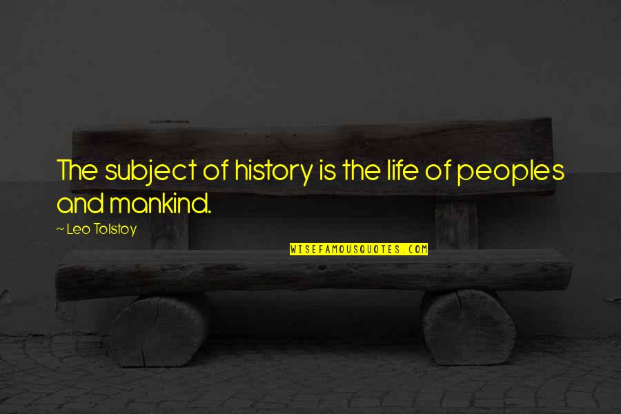 Pamir Ship Quotes By Leo Tolstoy: The subject of history is the life of