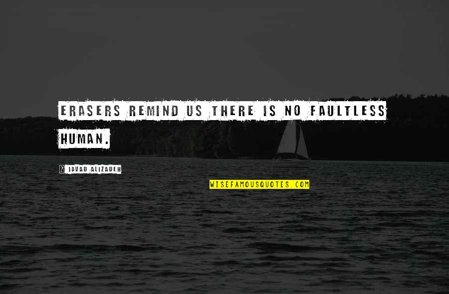 Pamira2 Quotes By Javad Alizadeh: Erasers remind us there is no faultless human. Pamira2 Quotes By Javad Alizadeh: Erasers remind us there is no faultless human.