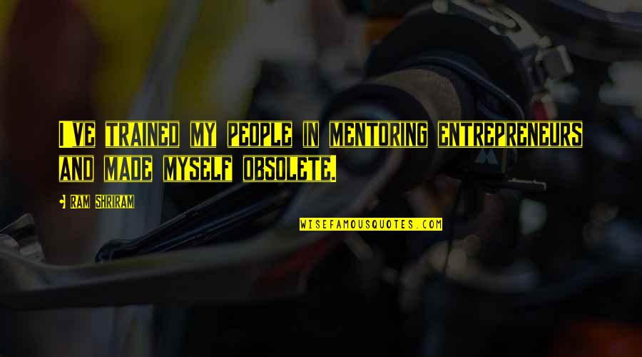 Pamira2 Quotes By Ram Shriram: I've trained my people in mentoring entrepreneurs and
