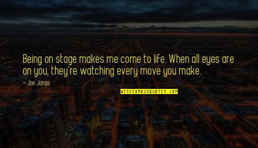 Pamje Pranvere Quotes By Joe Jonas: Being on stage makes me come to life. Pamje Pranvere Quotes By Joe Jonas: Being on stage makes me come to life.