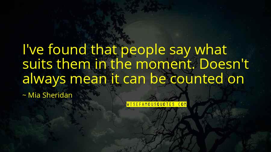 Pamje Vjeshte Quotes By Mia Sheridan: I've found that people say what suits them Pamje Vjeshte Quotes By Mia Sheridan: I've found that people say what suits them