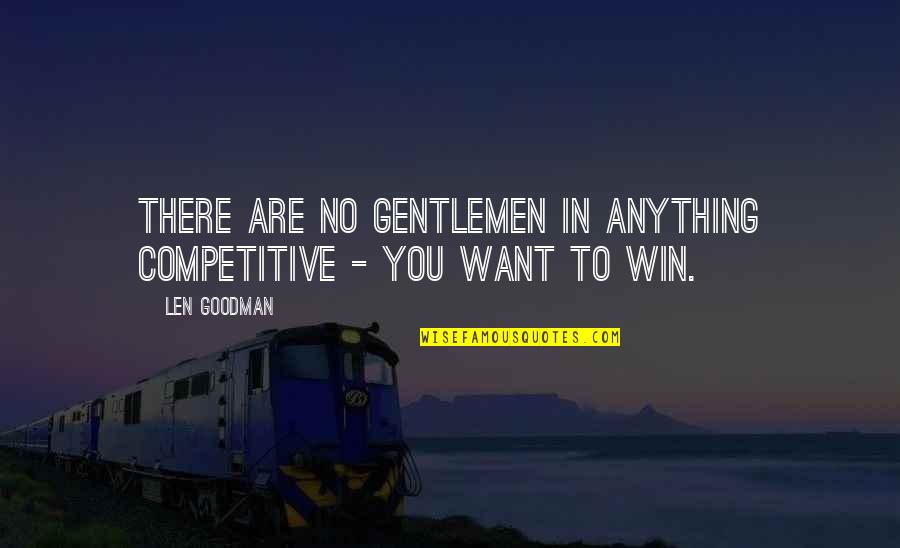 Pampakilig Banats Quotes By Len Goodman: There are no gentlemen in anything competitive -