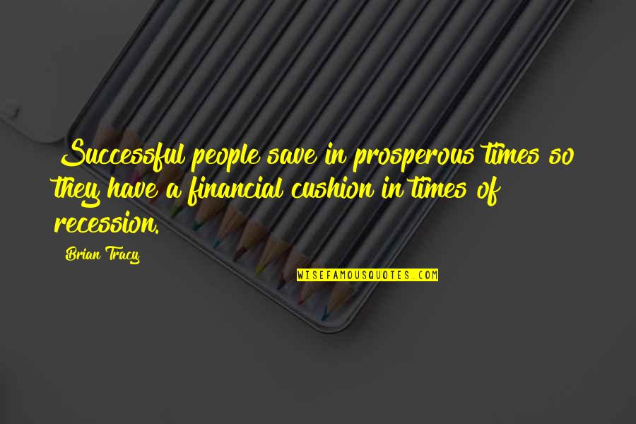 Pampalini Pizzeria Quotes By Brian Tracy: Successful people save in prosperous times so they Pampalini Pizzeria Quotes By Brian Tracy: Successful people save in prosperous times so they
