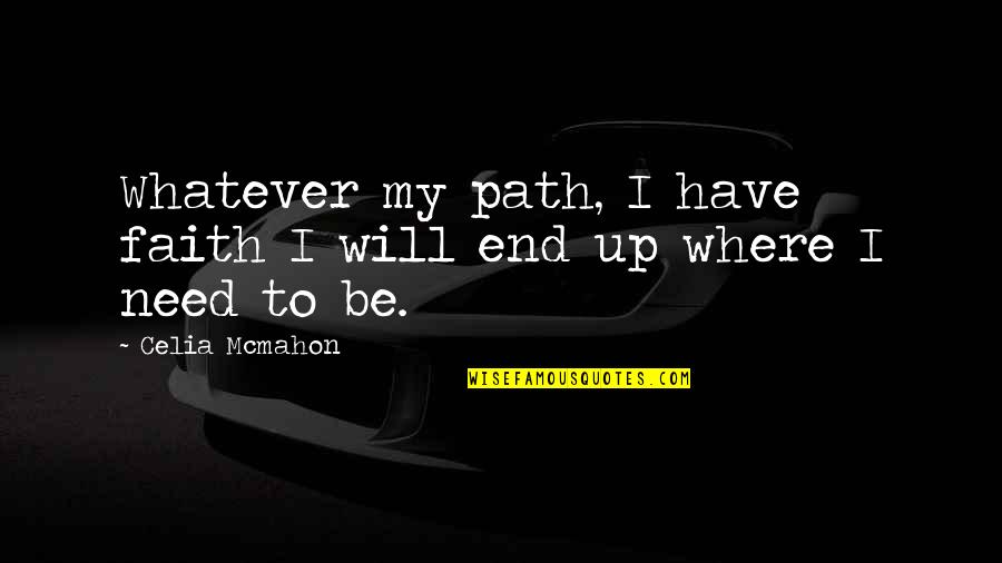 Pampeana 2 Quotes By Celia Mcmahon: Whatever my path, I have faith I will