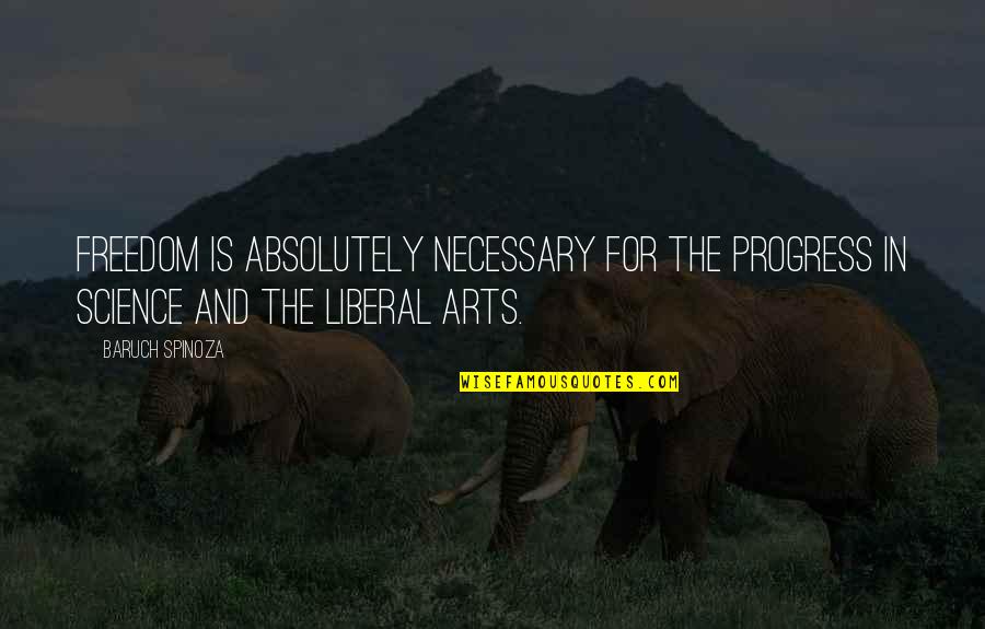 Pampeliska Quotes By Baruch Spinoza: Freedom is absolutely necessary for the progress in