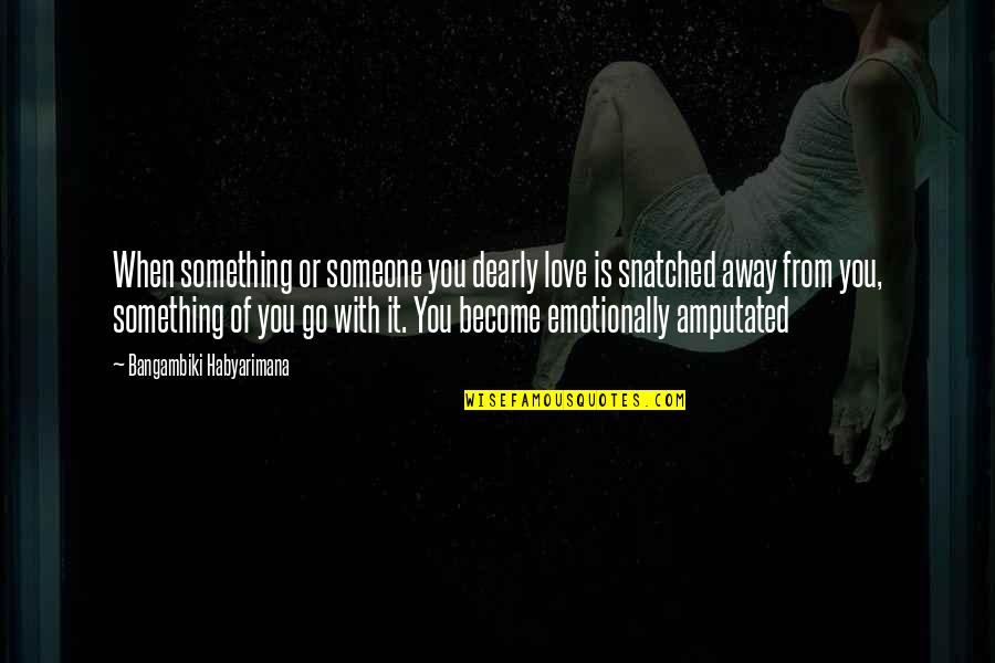 Pamper Her Quotes By Bangambiki Habyarimana: When something or someone you dearly love is Pamper Her Quotes By Bangambiki Habyarimana: When something or someone you dearly love is