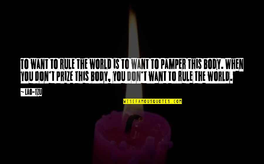 Pamper Quotes By Lao-Tzu: To want to rule the world is to