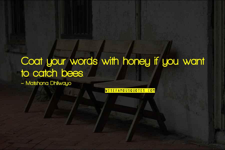 Pamper Quotes By Matshona Dhliwayo: Coat your words with honey if you want