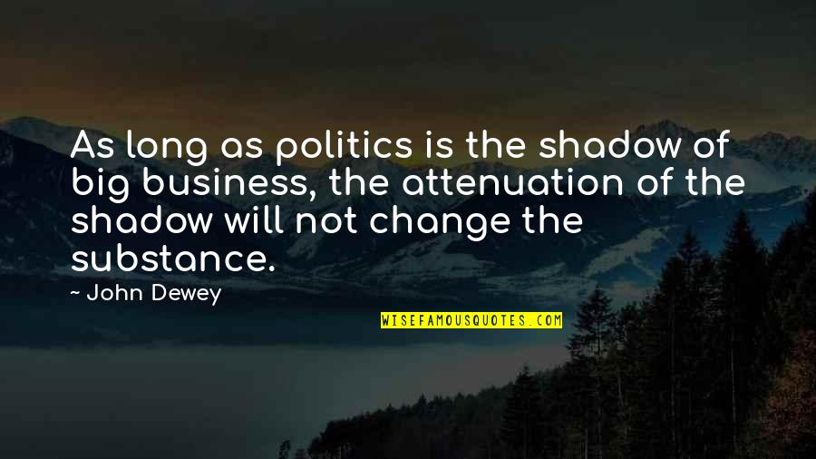 Pampered By Husband Quotes By John Dewey: As long as politics is the shadow of Pampered By Husband Quotes By John Dewey: As long as politics is the shadow of